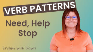 Verb Patterns: Need, Stop, Help